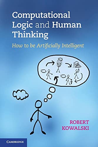 Computational Logic and Human Thinking: How to be Artificially Intelligent