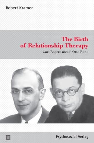 The Birth of Relationship Therapy: Carl Rogers meets Otto Rank (Forum Psychosozial) von Psychosozial Verlag GbR