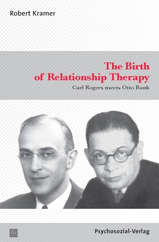 The Birth of Relationship Therapy: Carl Rogers meets Otto Rank (Forum Psychosozial)