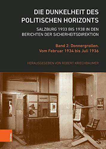 Die Dunkelheit des politischen Horizonts. Salzburg 1933 bis 1938 in den Berichten der Sicherheitsdirektion: Band 2: Donnergrollen. Vom Februar 1934 ... Dr.-Wilfried-Haslauer-Bibliothek, Band 70)