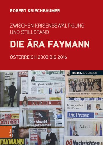 Zwischen Krisenbewältigung und Stillstand. Die Ära Faymann: Österreich 2008 bis 2016. Band 2: 2013 bis 2016 (Schriftenreihe des Forschungsinstitutes ... Studien der Dr.-Wilfried-Haslauer-Bibliothek)