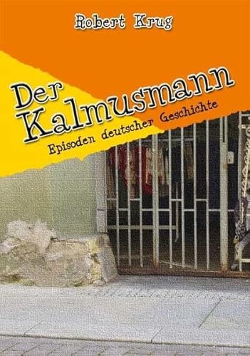 Der Kalmusmann: Episoden deutscher Geschichte