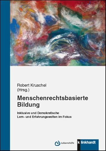 Menschrechtsbasierte Bildung: Inklusive und Demokratische Lern- und Erfahrungswelten im Fokus