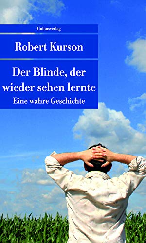 Der Blinde, der wieder sehen lernte: Eine wahre Geschichte (Unionsverlag Taschenbücher) von Unionsverlag