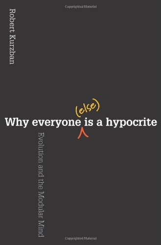 Why Everybody (Else) is a Hypocrite: Evolution and the Molecular Mind von Princeton University Press