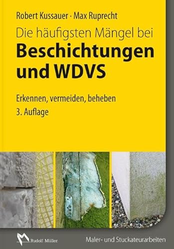 Die häufigsten Mängel bei Beschichtungen und WDVS: Erkennen, Vermeiden, Beheben von MÜLLER, RUDOLF