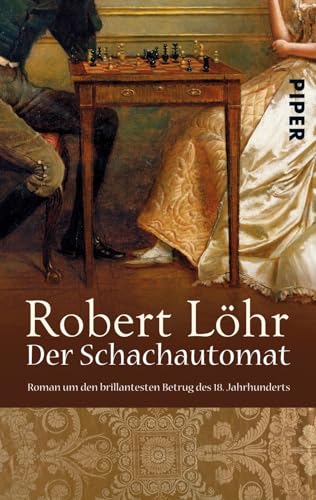 Der Schachautomat: Roman um den brillantesten Betrug des 18. Jahrhunderts von PIPER
