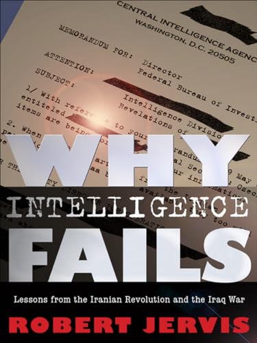 Why Intelligence Fails: Lessons from the Iranian Revolution and the Iraq War (Cornell Studies in Security Affairs) von Cornell University Press