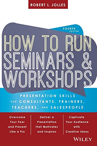 How to Run Seminars and Workshops: Presentation Skills for Consultants, Trainers, Teachers, and Salespeople
