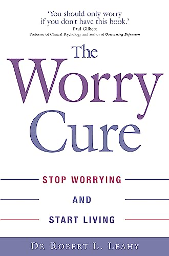 The Worry Cure: Stop worrying and start living von Piatkus
