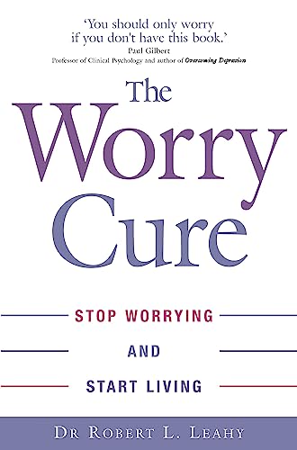 The Worry Cure: Stop worrying and start living von Hachette