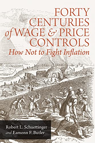 Forty Centuries of Wage and Price Controls: How Not to Fight Inflation von Ludwig Von Mises, Institute
