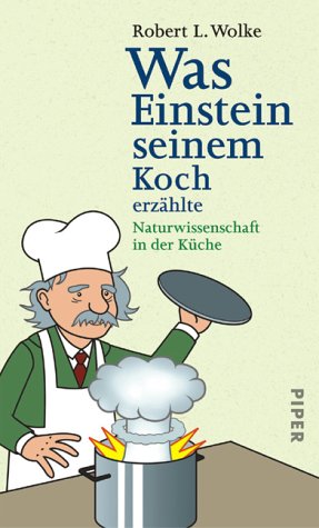 Was Einstein seinem Koch erzählte: Naturwissenschaft in der Küche von Piper