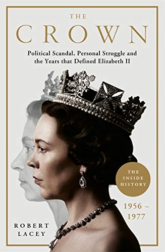 The Crown: The Official History Behind the Hit NETFLIX Series: Political Scandal, Personal Struggle and the Years that Defined Elizabeth II, 1956-1977 von BONNIER