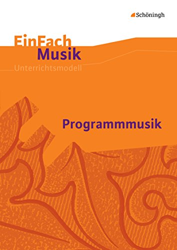 EinFach Musik: Programmmusik (EinFach Musik: Unterrichtsmodelle für die Schulpraxis) von Westermann Bildungsmedien Verlag GmbH