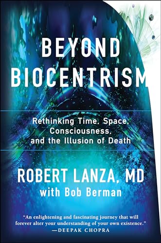 Beyond Biocentrism: Rethinking Time, Space, Consciousness, and the Illusion of Death von BenBella Books