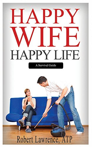 Happy Wife - Happy Life: A Survival Guide von Robert Lawrence Inc.