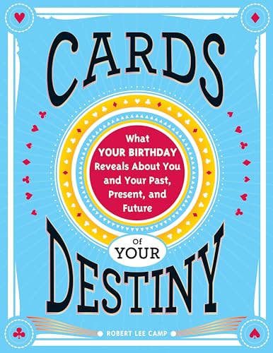 Cards of Your Destiny: What Your Birthday Reveals About You and Your Past, Present, and Future Destiny (Horoscope Gift for Those Interested in Numerology and Astrology)