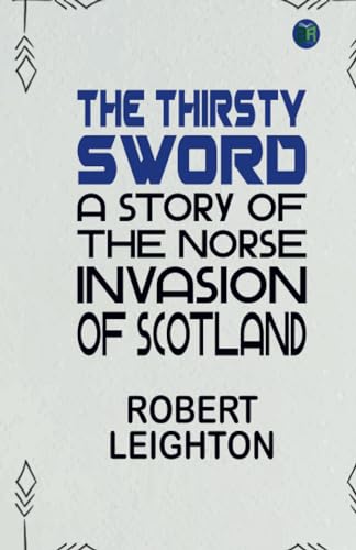 The Thirsty Sword: A Story of the Norse Invasion of Scotland von Zinc Read
