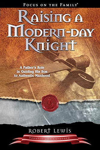 Raising a Modern-Day Knight: A Father's Role in Guiding His Son to Authentic Manhood von Focus on the Family