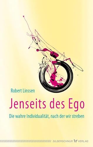 Jenseits des Ego. Die wahre Individualität, nach der wir streben Jenseits des Ego. Die wahre Individualität, nach der wir streben von Verlag Die Silberschnur GmbH
