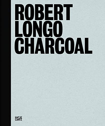 Robert Longo: Charcoal (Zeitgenössische Kunst) von Hatje Cantz Verlag GmbH