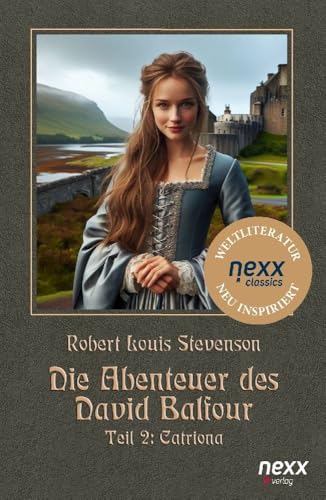 Die Abenteuer des David Balfour: Teil 2: Catriona. nexx classics –WELTLITERATUR NEU INSPIRIERT Die Abenteuer des David Balfour: Teil 2: Catriona. nexx classics –WELTLITERATUR NEU INSPIRIERT von nexx verlag