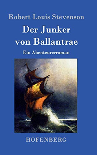 Der Junker von Ballantrae: Ein Abenteurerroman Der Junker von Ballantrae: Ein Abenteurerroman von Hofenberg