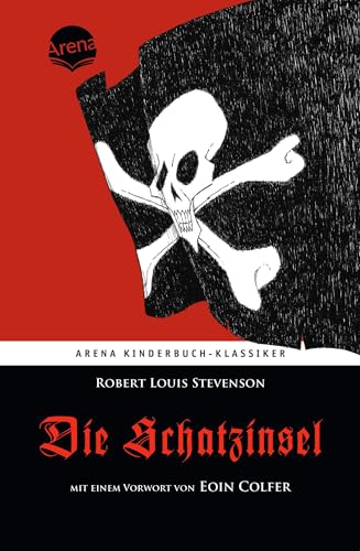 Die Schatzinsel. Mit einem Vorwort von Eoin Colfer: Arena Kinderbuch-Klassiker Die Schatzinsel. Mit einem Vorwort von Eoin Colfer: Arena Kinderbuch-Klassiker