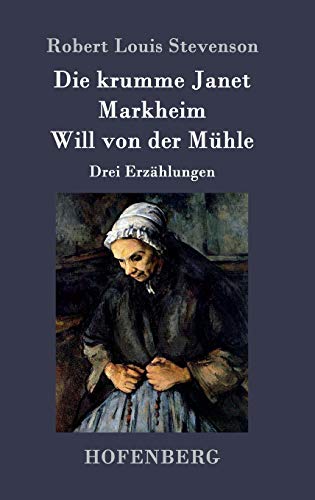 Die krumme Janet / Markheim / Will von der Mühle: Drei Erzählungen
