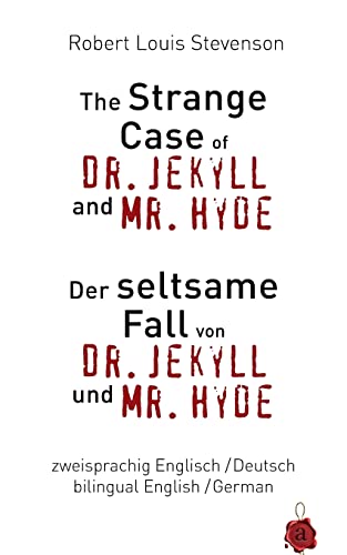 The Strange Case of Dr. Jekyll and Mr. Hyde / Der seltsame Fall von Dr. Jekyll und Mr. Hyde. Zweisprachig / bilingual: English /German – Englisch /Deutsch