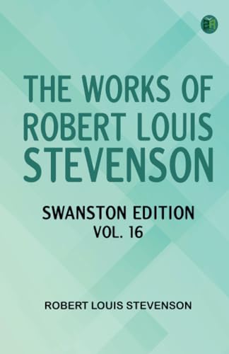 The Works of Robert Louis Stevenson - Swanston Edition Vol. 16 The Works of Robert Louis Stevenson - Swanston Edition Vol. 16 von Zinc Read