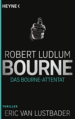Das Bourne Attentat: Thriller (JASON BOURNE, Band 6)