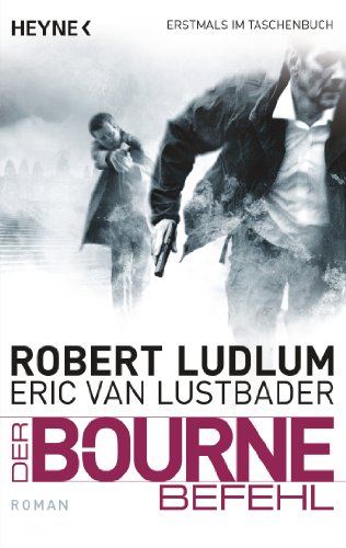 Der Bourne Befehl: Bourne 9 - Roman (JASON BOURNE, Band 9) von Heyne Taschenbuch