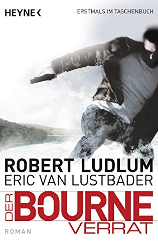 Der Bourne Verrat: Bourne 10 - Roman (JASON BOURNE, Band 10) von Heyne Taschenbuch