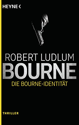 Die Bourne Identität: Thriller - (JASON BOURNE, Band 1) von Heyne Taschenbuch