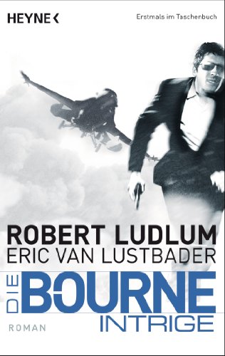 Die Bourne Intrige: Bourne 7 - Roman (JASON BOURNE, Band 7) von Heyne Taschenbuch
