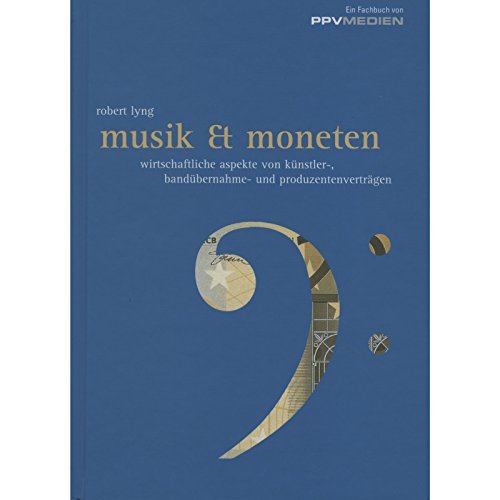 Musik & Moneten: Wirtschaftliche Aspekte von Künstler-, Bandübernahme- und Produzentenverträgen Musik & Moneten: Wirtschaftliche Aspekte von Künstler-, Bandübernahme- und Produzentenverträgen