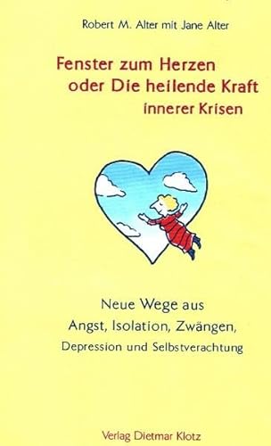 Fenster zum Herzen oder die heilende Kraft innerer Krisen: Neue Wege aus Angst, Isolation, Zwängen, Depression und Selbstverachtung Fenster zum Herzen oder die heilende Kraft innerer Krisen: Neue Wege aus Angst, Isolation, Zwängen, Depression und Selbstverachtung