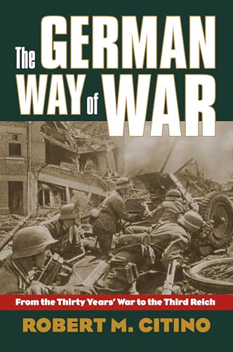 The German Way of War: From the Thirty Years' War to the Third Reich (Modern War Studies)