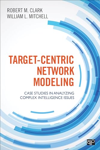 Target-Centric Network Modeling: Case Studies in Analyzing Complex Intelligence Issues von CQ Press