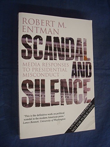 Scandal and Silence: Media Responses to Presidential Misconduct (Contemporary Political Communication) von Polity