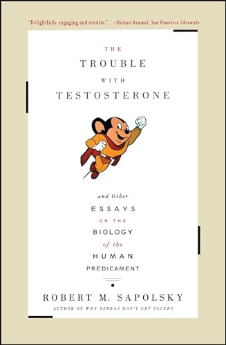The Trouble With Testosterone: And Other Essays On The Biology Of The Human Predicament The Trouble With Testosterone: And Other Essays On The Biology Of The Human Predicament