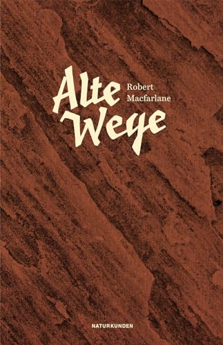 Alte Wege: Ausgezeichnet mit dem Dolman Best Travel Book Award 2013 und dem ITB BuchAward; Das literarische Reisebuch 2017 (Naturkunden) von Matthes & Seitz Verlag
