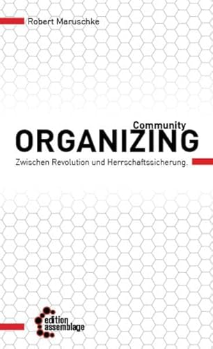 Community Organizing: Zwischen Revolution und Herrschaftssicherung - Eine kritische Einführung