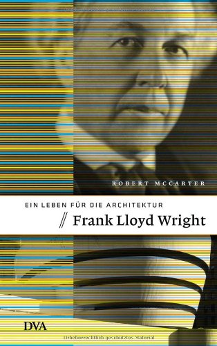 Frank Lloyd Wright: Ein Leben für die Architektur