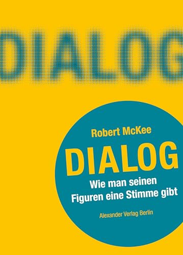 DIALOG. Wie man seinen Figuren eine Stimme gibt: Ein Handbuch für Autoren: Ein Handbuch fu¨r Autoren von Alexander