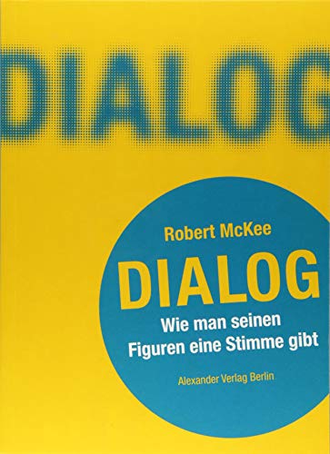 DIALOG. Wie man seinen Figuren eine Stimme gibt: Ein Handbuch für Autoren: Ein Handbuch fu¨r Autoren von A ALEXANDER