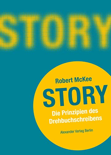 Story: Die Prinzipien des Drehbuchschreibens von Alexander Verlag Berlin