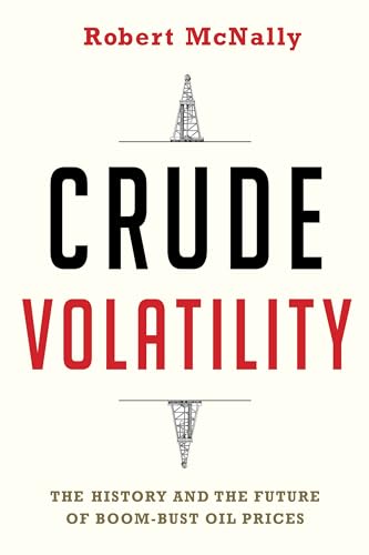 Crude Volatility: The History and the Future of Boom-Bust Oil Prices (Center on Global Energy Policy) von Columbia University Press